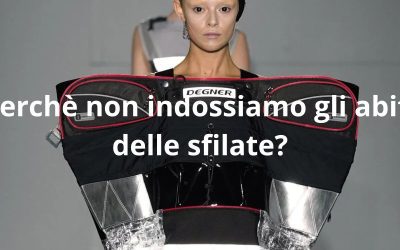 Moda da passerella: perché non indossiamo questi abiti?