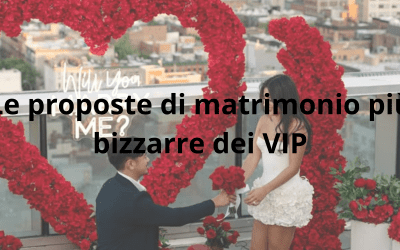Le proposte di matrimonio più bizzarre dei VIP