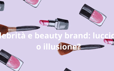 Celebrità e beauty brand: luccichio o illusione?