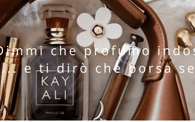 Dimmi che profumo indossi … e ti dirò che borsa sei!