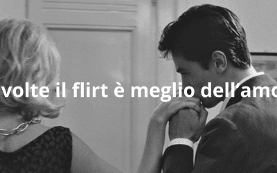 A volte il flirt è meglio dell’amore