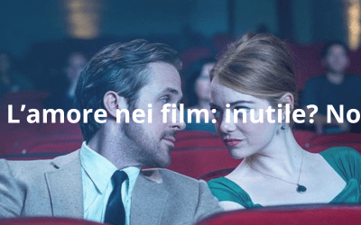 L’amore nei film: inutile? No