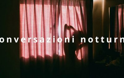 L’inconfessato fascino delle conversazioni notturne