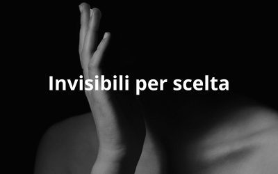 Invisibili per scelta