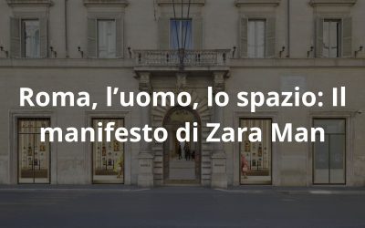 Roma, l’uomo, lo spazio: Il manifesto di Zara Man