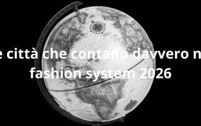 Le città che contano davvero nel fashion system 2026