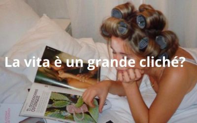 La vita è un grande cliché?