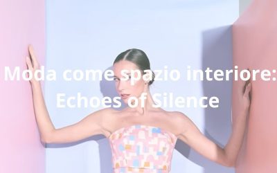 Moda come spazio interiore: Echoes of Silence 