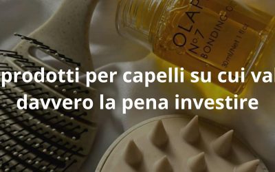 5 prodotti per capelli su cui vale davvero la pena investire