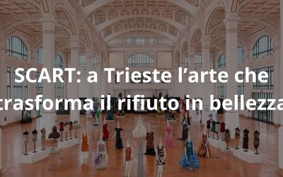 SCART: a Trieste l’arte che trasforma il rifiuto in bellezza