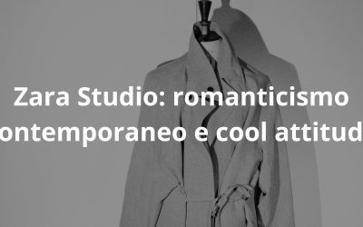 Zara Studio: romanticismo contemporaneo e cool attitude