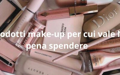 Prodotti make-up per cui vale la pena spendere 