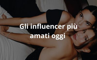 Gli influencer più amati oggi