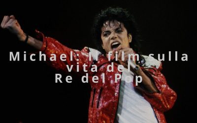 Michael: il film sulla vita del Re del Pop
