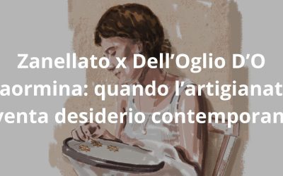 Zanellato x Dell’Oglio D’O Taormina: quando l’artigianato diventa desiderio contemporaneo