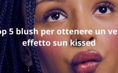 Top 5 blush per ottenere un vero effetto sun kissed