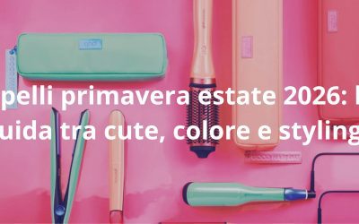 Capelli Primavera/Estate 2026: la guida tra cute, colore e styling