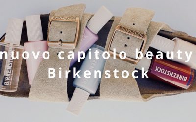 Il nuovo capitolo beauty di Birkenstock