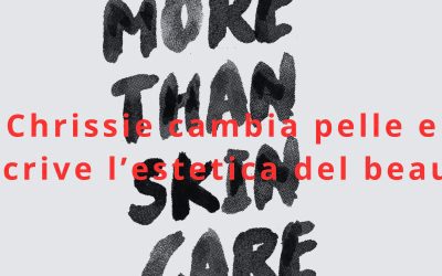 Chrissie cambia pelle e riscrive l’estetica del beauty