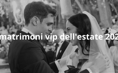 I matrimoni vip dell’estate 2026