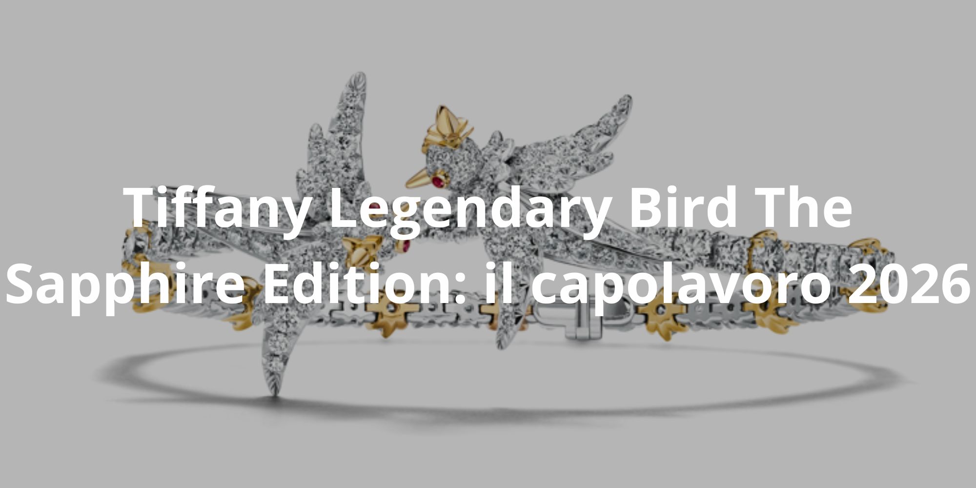 Tiffany Legendary Bird The Sapphire Edition il capolavoro 2026