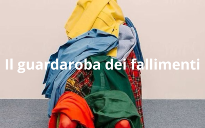 Il guardaroba dei nostri fallimenti