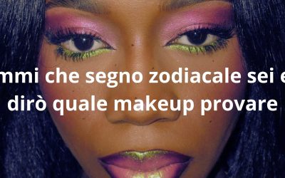 Dimmi che segno zodiacale sei e ti dirò quale makeup provare