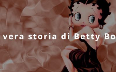 Baby Esther, Betty Boop &Co.: la vera storia dietro l’icona
